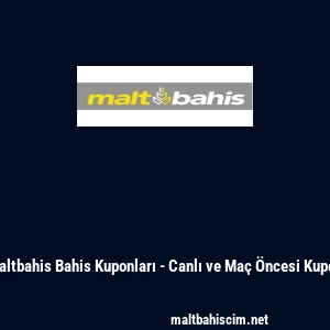 Maltbahis Bahis Kuponları - Canlı ve Ma&ccedil; &Ouml;ncesi Kupon