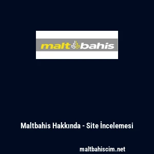 Maltbahis Hakkında - Site İncelemesi