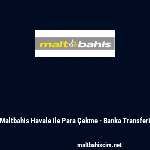 Maltbahis Havale ile Para &Ccedil;ekme - Banka Transferi