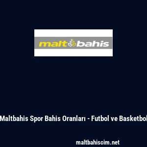 Maltbahis Spor Bahis Oranları - Futbol ve Basketbol