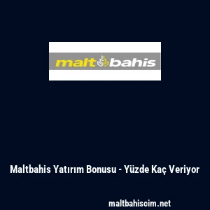 Maltbahis Yatırım Bonusu - Yüzde Kaç Veriyor